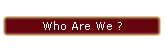 Who Are We ?